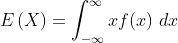 E\left(X\right)=\int_{-\infty}^{\infty}xf\!\left(x\right)\,dx
