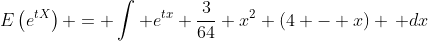 E\left(e^{tX}\right) = \int e^{tx} \frac{3}{64} x^2 (4 - x) \, dx