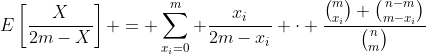 E\left[\frac{X}{2m-X}\right] = \sum_{x_i=0}^{m} \frac{x_i}{2m-x_i} \cdot \frac{\binom{m}{x_i} \binom{n-m}{m-x_i}}{\binom{n}{m}}