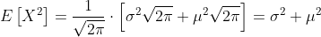 E\left[X^2\right]=\frac{1}{\sqrt{2\pi}}\cdot\left[\sigma^2\sqrt{2\pi}+\mu^2\sqrt{2\pi}\right]=\sigma^2+\mu^2