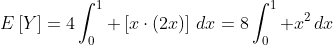E\left[Y\right]=4\int_0^1 \left[x\cdot\left(2x\right)\right]\,dx=8\int_0^1 x^2\,dx