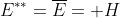 E^{**}=\overline{E}= H