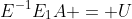 E^-^1E_1A = U