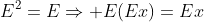 E^2=E\Rightarrow E(Ex)=Ex