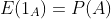 E{(1_A)}=P(A)