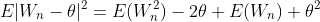 E|W_n-\theta|^2=E(W^2_n)-2\theta E(W_n)+\theta^2