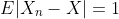 E|X_n-X|=1