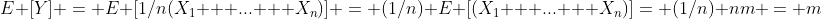 E [Y] = E [1/n(X_1 + ... + X_n)] = (1/n) E [(X_1 + ... + X_n)]= (1/n) nm = m