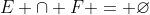E \cap F = \varnothing