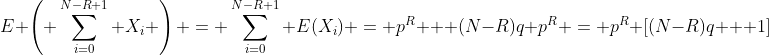 E \left( \sum_{i=0}^{N-R+1} X_i \right) = \sum_{i=0}^{N-R+1} E(X_i) = p^R + (N-R)q p^R = p^R [(N-R)q + 1]