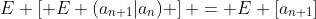 E \left[ E (a_{n+1}|a_n) \right] = E [a_{n+1}]