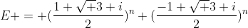 E = (\frac{1+\sqrt 3 i}2)^n+(\frac{-1+\sqrt 3 i}2)^n