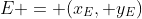 E = (x_E, y_E)