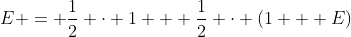 E = \frac{1}{2} \cdot 1 + \frac{1}{2} \cdot (1 + E)