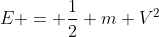 E = \frac{1}{2} m V^2