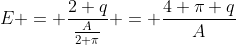 E = \frac{2 q}{\frac{A}{2 \pi}} = \frac{4 \pi q}{A}