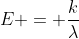 E = \frac{k}{\lambda}