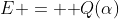 E = \mathbb Q(\alpha)