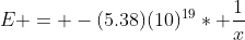 E = -(5.38)(10)^{19}* \frac{1}{x}