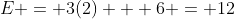 E = 3(2) + 6 = 12