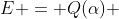 E = Q(\alpha) 