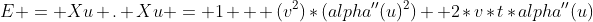 E = Xu . Xu = 1 + (v^2)*(alpha''(u)^2) +2*v*t*alpha''(u)