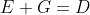 E+G=D