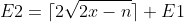 E2=\lceil2\sqrt{2x-n}\rceil+E1