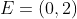 E=(0,2)