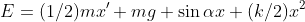 E=(1/2)mx'+mg \sin{\alpha}x+(k/2)x^2