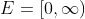 E=[0,\infty)