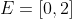 E=[0,2]