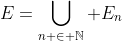 E=\bigcup_{n \in \mathbb{N}} E_n