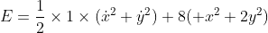 E=\frac{1}{2}\times1\times(\dot{x}^2+\dot{y}^2)+8( x^2+2y^2)