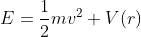 E=\frac{1}{2}mv^2+V(r)