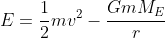 E=\frac{1}{2}mv^2-\frac{GmM_E}{r}
