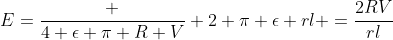 E=\frac {4 \epsilon \pi R V} {2 \pi \epsilon rl} =\frac{2RV}{rl}