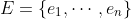 E=\left\{e_1,\cdots,e_n\right\}