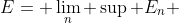 E= \lim_{n} \sup E_{n} 