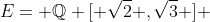 E= \mathbb{Q} [ \sqrt2 ,\sqrt3 ] 