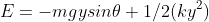 E=-mgysin{\theta}+1/2(ky^2)