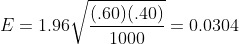E=1.96\sqrt{\frac{(.60)(.40)}{1000}}=0.0304