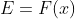 E=F(x)