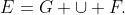 E=G \cup F.