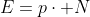 E=p\cdot N