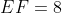 EF=8
