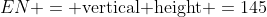 EN = \text{vertical height} =145