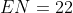EN=22