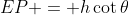 EP = h\cot\theta