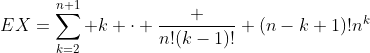EX=\sum_{k=2}^{n+1} k \cdot \frac {n!(k-1)!} {(n-k+1)!n^k}